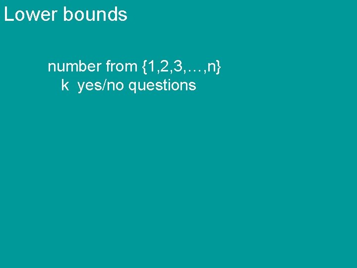 Lower bounds number from {1, 2, 3, …, n} k yes/no questions 