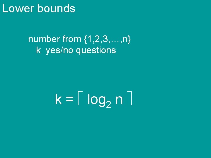 Lower bounds number from {1, 2, 3, …, n} k yes/no questions k =