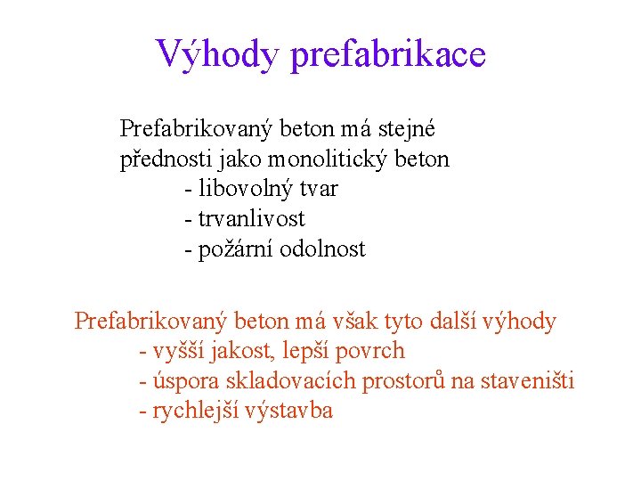 Výhody prefabrikace Prefabrikovaný beton má stejné přednosti jako monolitický beton - libovolný tvar -