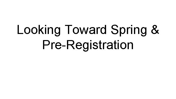 Looking Toward Spring & Pre-Registration 