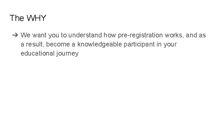 The WHY ➔ We want you to understand how pre-registration works, and as a