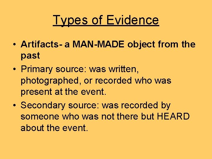 Types of Evidence • Artifacts- a MAN-MADE object from the past • Primary source: Types of Evidence • Artifacts- a MAN-MADE object from the past • Primary source: