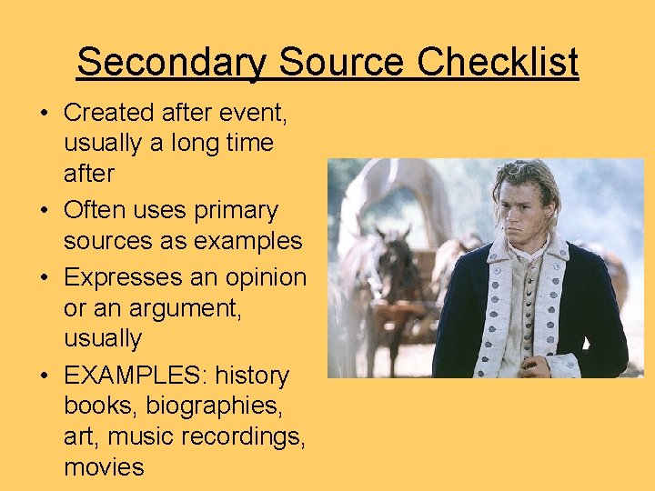 Secondary Source Checklist • Created after event, usually a long time after • Often Secondary Source Checklist • Created after event, usually a long time after • Often