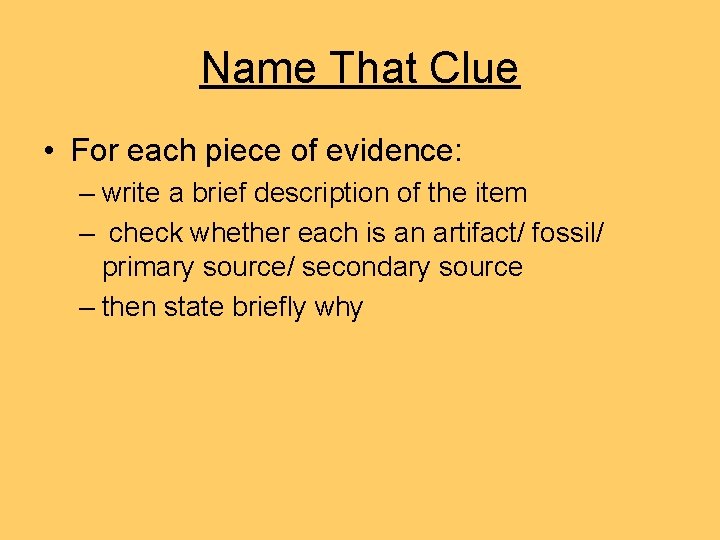 Name That Clue • For each piece of evidence: – write a brief description Name That Clue • For each piece of evidence: – write a brief description