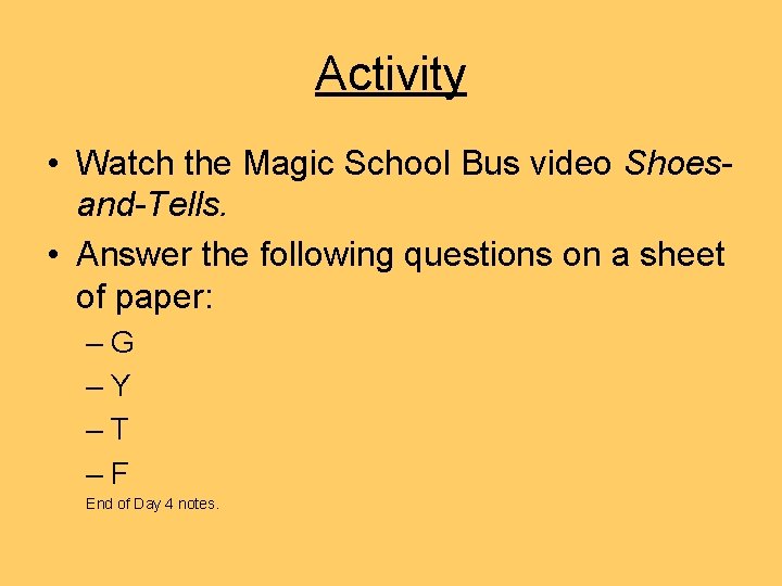 Activity • Watch the Magic School Bus video Shoesand-Tells. • Answer the following questions Activity • Watch the Magic School Bus video Shoesand-Tells. • Answer the following questions
