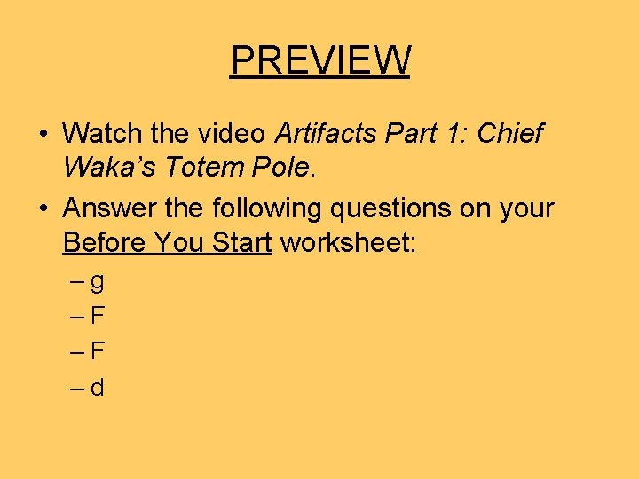 PREVIEW • Watch the video Artifacts Part 1: Chief Waka’s Totem Pole. • Answer PREVIEW • Watch the video Artifacts Part 1: Chief Waka’s Totem Pole. • Answer