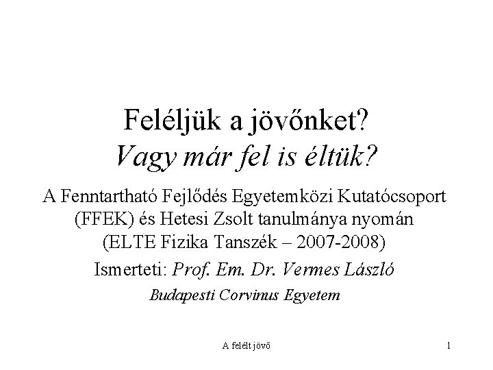 Feléljük a jövőnket? Vagy már fel is éltük? A Fenntartható Fejlődés Egyetemközi Kutatócsoport (FFEK)