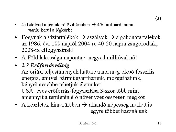 (3) • 4) felolvad a jégtakaró Szibériában 450 milliárd tonna metán kerül a légkörbe