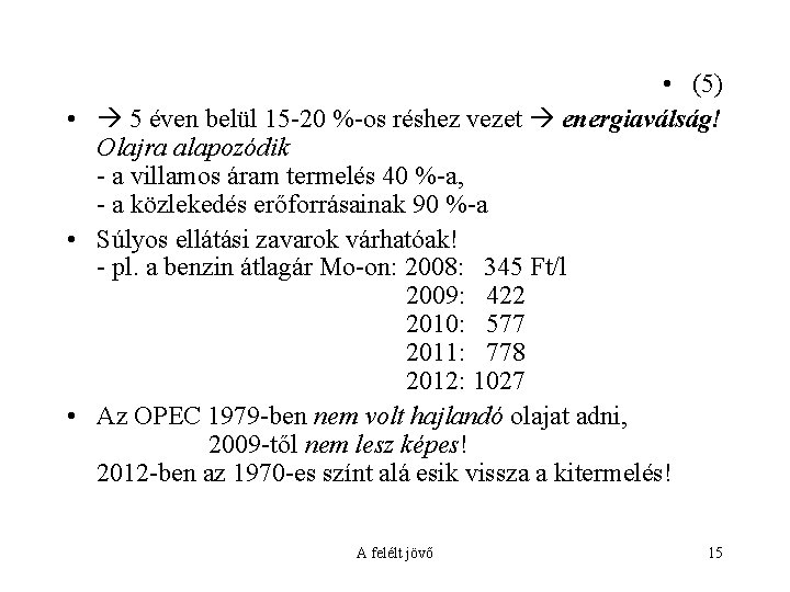  • (5) • 5 éven belül 15 -20 %-os réshez vezet energiaválság! Olajra