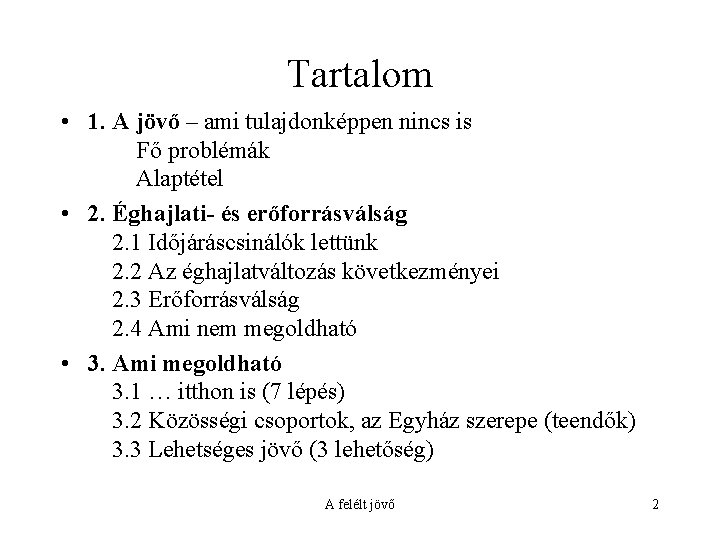 Tartalom • 1. A jövő – ami tulajdonképpen nincs is Fő problémák Alaptétel •