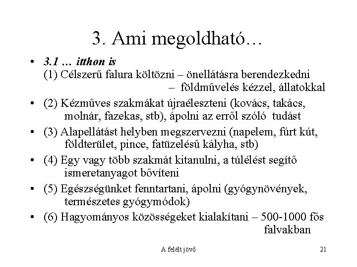 3. Ami megoldható… • 3. 1 … itthon is (1) Célszerű falura költözni –