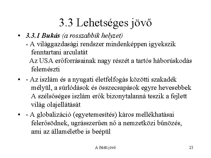 3. 3 Lehetséges jövő • 3. 3. 1 Bukás (a rosszabbik helyzet) - A