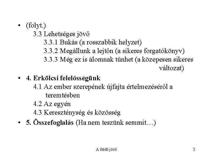  • (folyt. ) 3. 3 Lehetséges jövő 3. 3. 1 Bukás (a rosszabbik