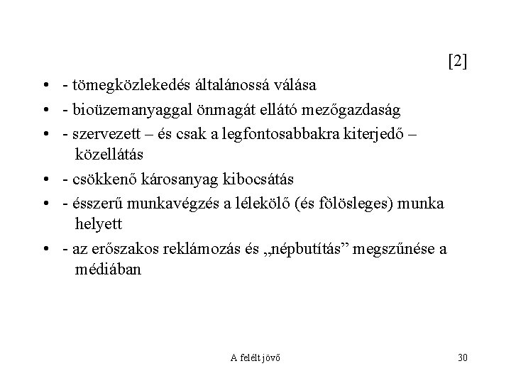 [2] • - tömegközlekedés általánossá válása • - bioüzemanyaggal önmagát ellátó mezőgazdaság • -