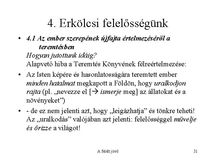 4. Erkölcsi felelősségünk • 4. 1 Az ember szerepének újfajta értelmezéséről a teremtésben Hogyan