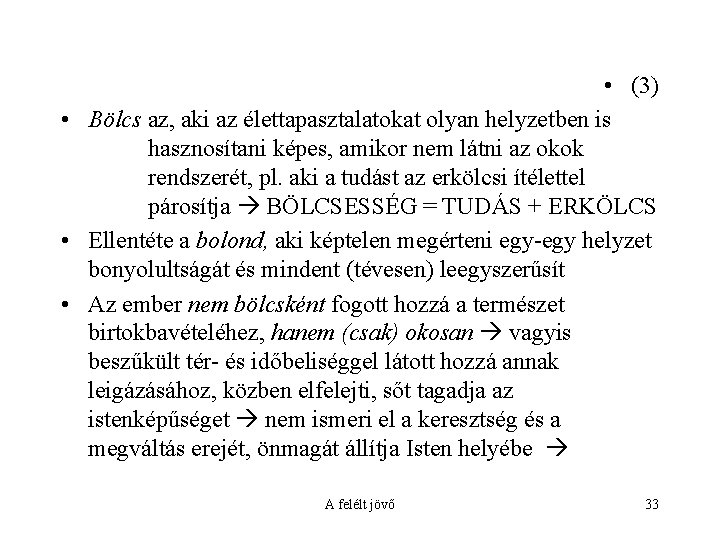  • (3) • Bölcs az, aki az élettapasztalatokat olyan helyzetben is hasznosítani képes,