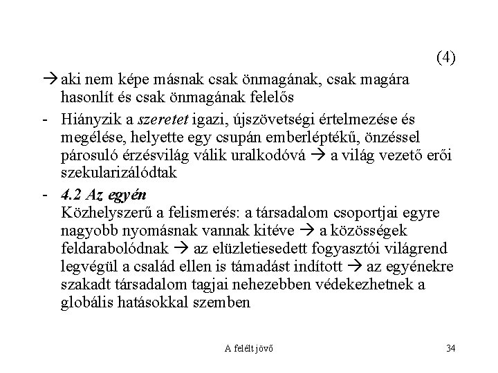 (4) aki nem képe másnak csak önmagának, csak magára hasonlít és csak önmagának felelős