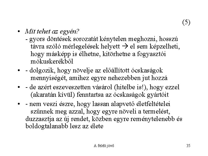 (5) • Mit tehet az egyén? - gyors döntések sorozatát kénytelen meghozni, hosszú távra