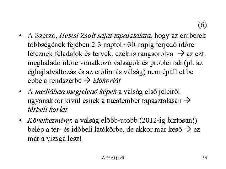 (6) • A Szerző, Hetesi Zsolt saját tapasztalata, hogy az emberek többségének fejében 2