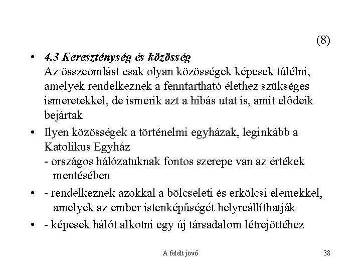 (8) • 4. 3 Kereszténység és közösség Az összeomlást csak olyan közösségek képesek túlélni,