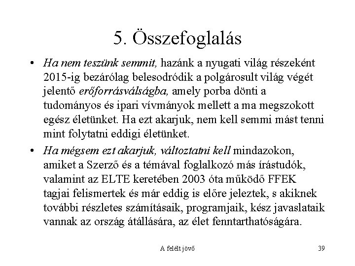 5. Összefoglalás • Ha nem teszünk semmit, hazánk a nyugati világ részeként 2015 -ig