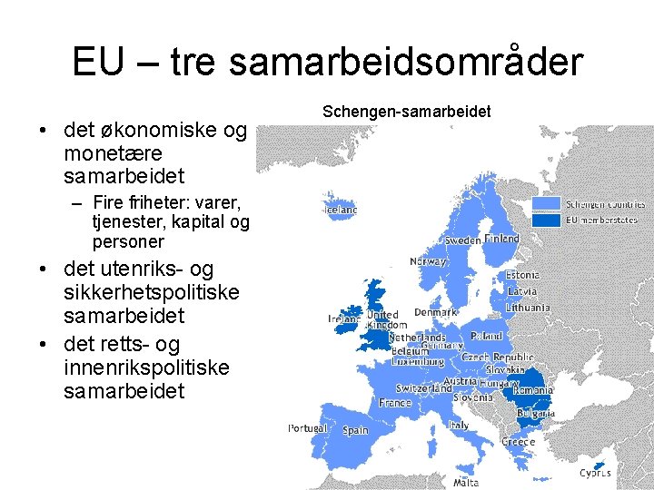 EU – tre samarbeidsområder • det økonomiske og monetære samarbeidet – Fire friheter: varer,