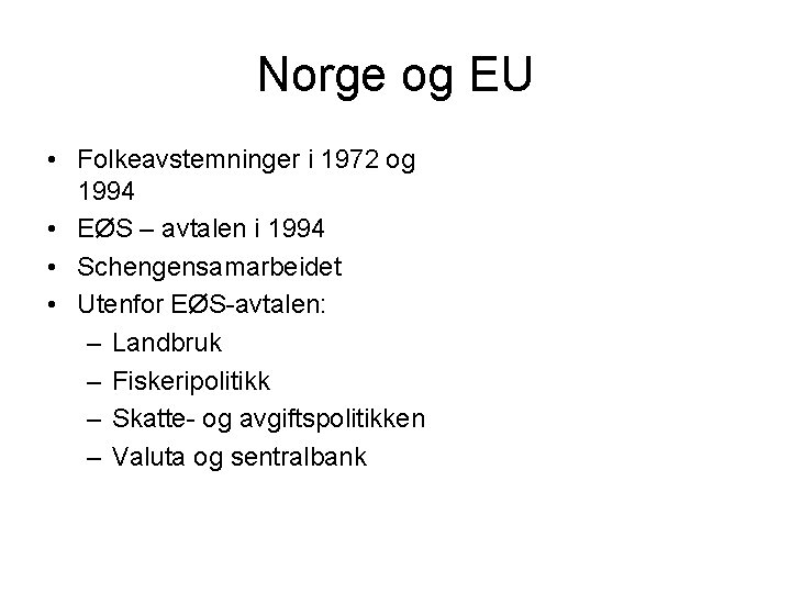 Norge og EU • Folkeavstemninger i 1972 og 1994 • EØS – avtalen i