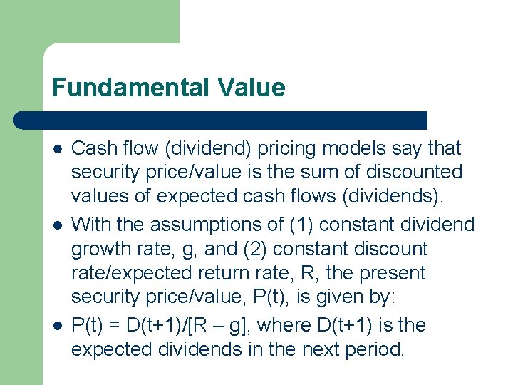 Fundamental Value l l l Cash flow (dividend) pricing models say that security price/value