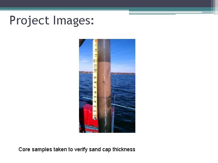 Project Images: Core samples taken to verify sand cap thickness 