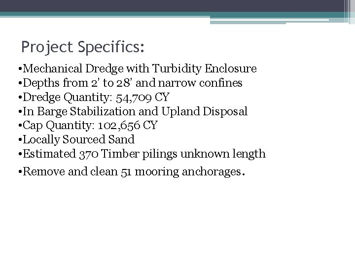 Project Specifics: • Mechanical Dredge with Turbidity Enclosure • Depths from 2’ to 28’