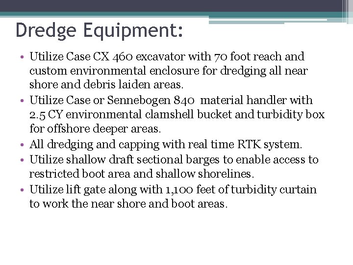 Dredge Equipment: • Utilize Case CX 460 excavator with 70 foot reach and custom