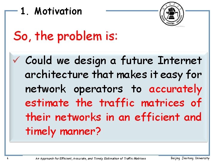 1. Motivation So, the problem is: ü Could we design a future Internet architecture