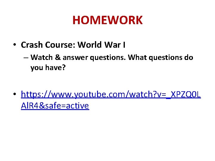 HOMEWORK • Crash Course: World War I – Watch & answer questions. What questions