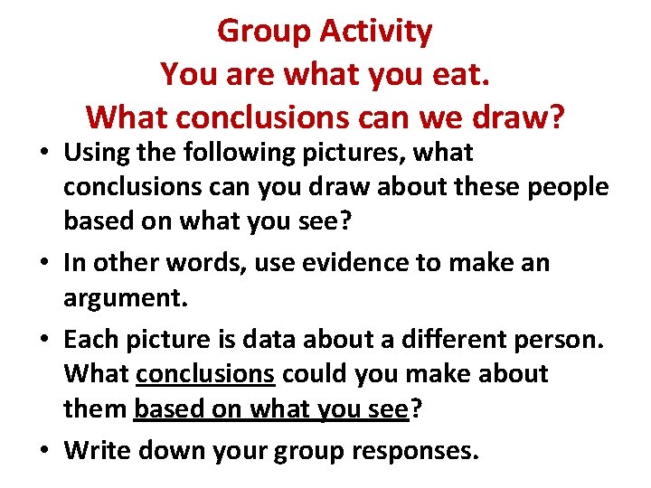 Group Activity You are what you eat. What conclusions can we draw? • Using