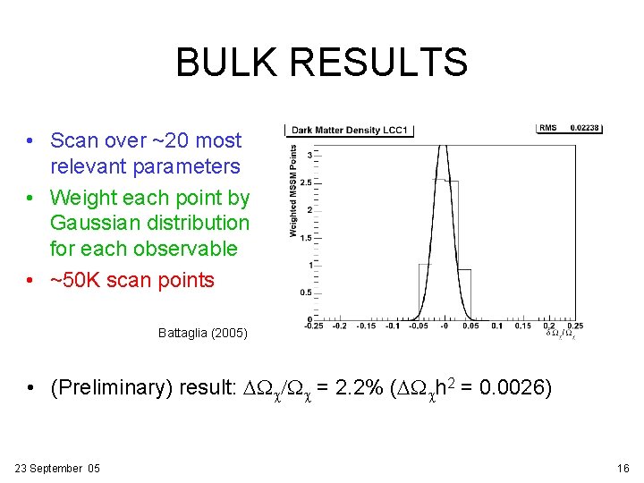 BULK RESULTS • Scan over ~20 most relevant parameters • Weight each point by