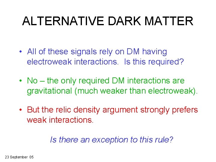 ALTERNATIVE DARK MATTER • All of these signals rely on DM having electroweak interactions.