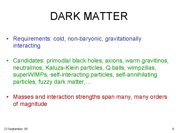 DARK MATTER • Requirements: cold, non-baryonic, gravitationally interacting • Candidates: primodial black holes, axions,