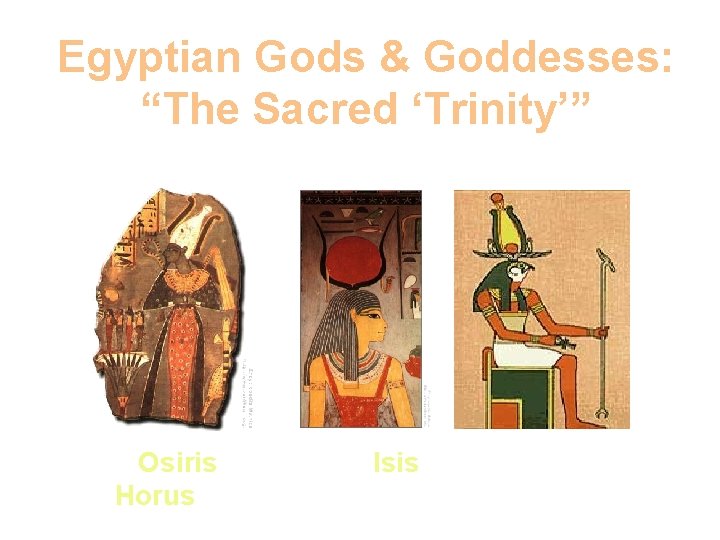 Egyptian Gods & Goddesses: “The Sacred ‘Trinity’” Osiris Horus Isis Egyptian Gods & Goddesses: “The Sacred ‘Trinity’” Osiris Horus Isis
