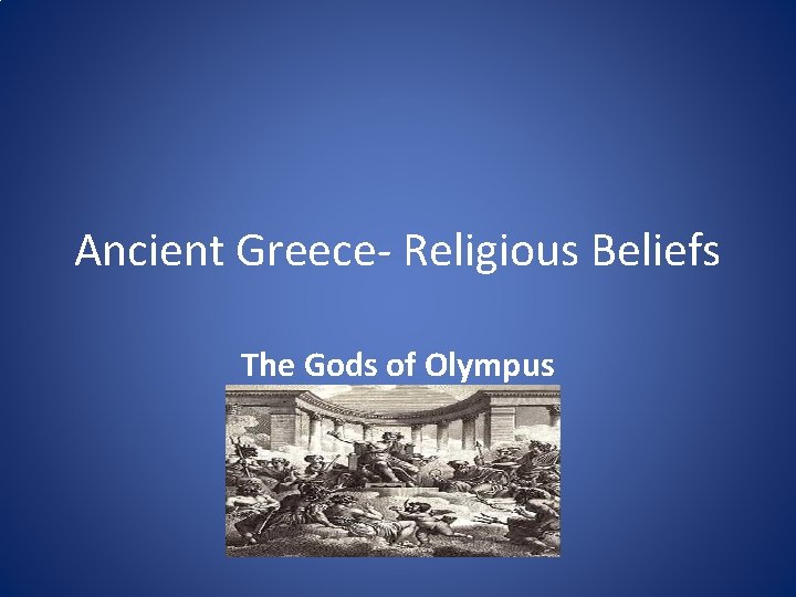 Ancient Greece- Religious Beliefs The Gods of Olympus 