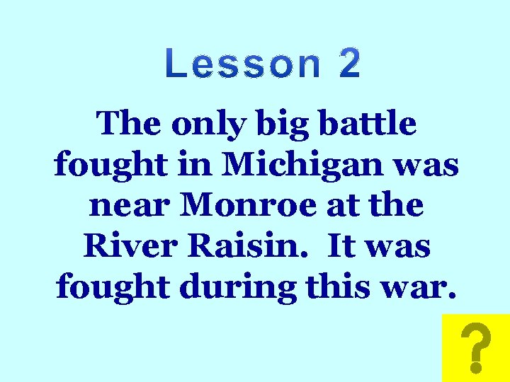 Math The only big battle fought in Michigan was near Monroe at the River