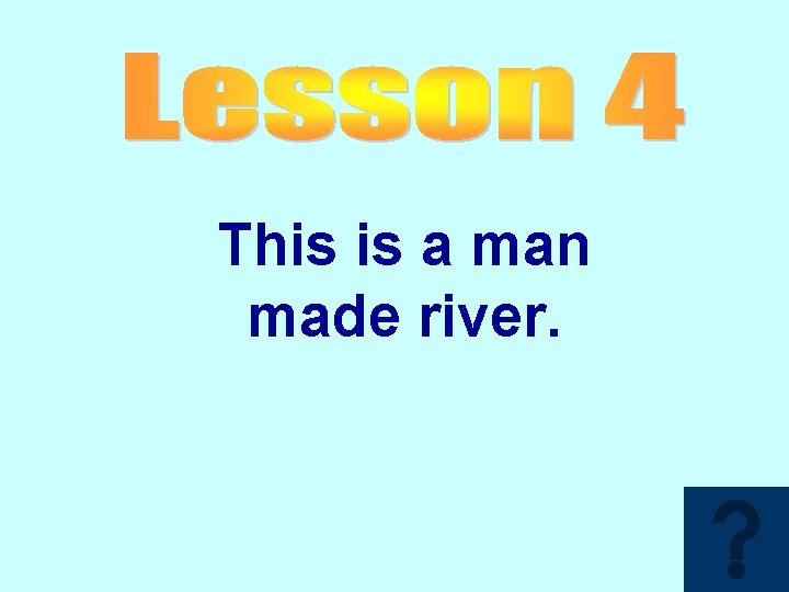 This is a man made river. 