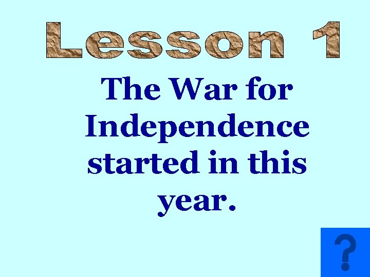 The War for Independence started in this year. 