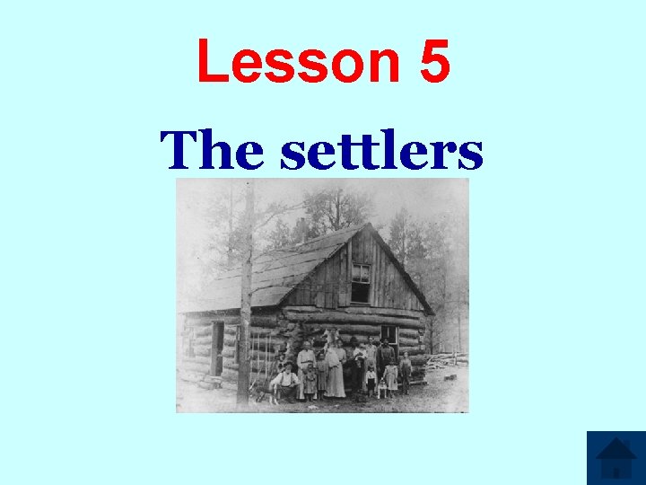 Lesson 5 The settlers 