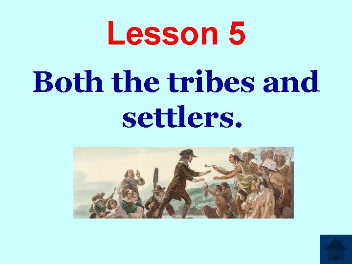 Lesson 5 Both the tribes and settlers. 