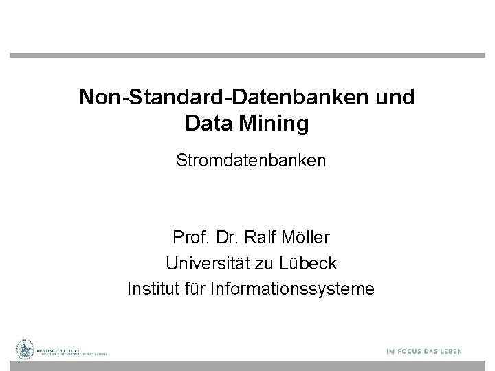 Non-Standard-Datenbanken und Data Mining Stromdatenbanken Prof. Dr. Ralf Möller Universität zu Lübeck Institut für