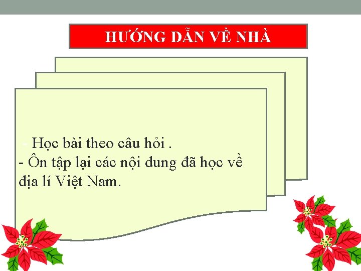 HƯỚNG DẪN VỀ NHÀ - Học bài theo câu hỏi. - Ôn tập lại