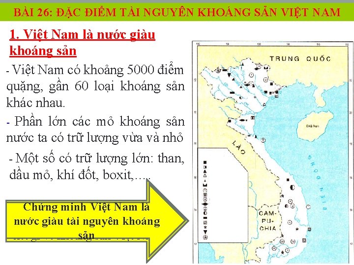 BÀI 26: ĐẶC ĐIỂM TÀI NGUYÊN KHOÁNG SẢN VIỆT NAM 1. Việt Nam là