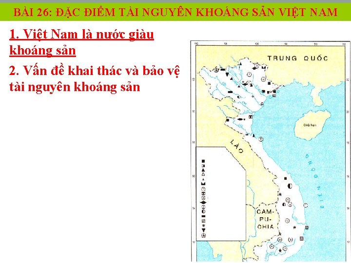 BÀI 26: ĐẶC ĐIỂM TÀI NGUYÊN KHOÁNG SẢN VIỆT NAM 1. Việt Nam là