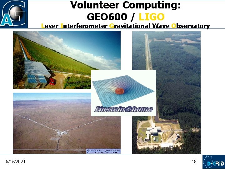 Volunteer Computing: GEO 600 / LIGO Laser Interferometer Gravitational Wave Observatory 9/16/2021 18 