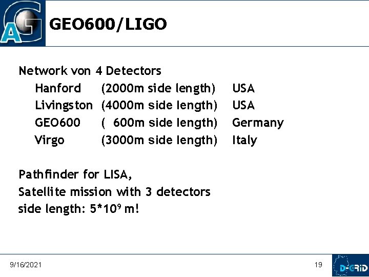 GEO 600/LIGO Network von 4 Detectors Hanford (2000 m side length) Livingston (4000 m